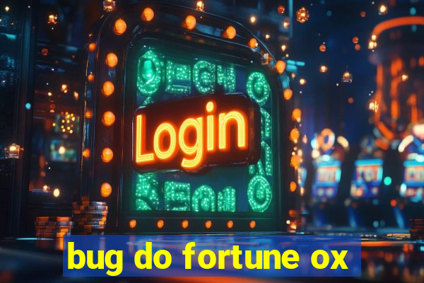 bug do fortune ox